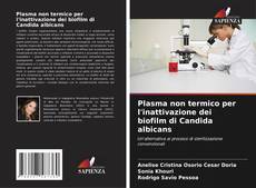 Plasma non termico per l'inattivazione dei biofilm di Candida albicans kitap kapağı