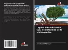 Capa do livro de Legami metallici nella SLA: esplorazione della bioinorganica 