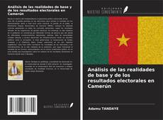 Couverture de Análisis de las realidades de base y de los resultados electorales en Camerún