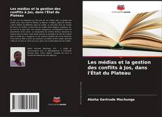 Buchcover von Les médias et la gestion des conflits à Jos, dans l'État du Plateau