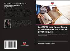 Couverture de Le CAPSI pour les enfants et adolescents autistes et psychotiques
