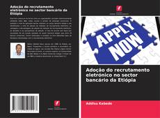 Portada del libro de Adoção do recrutamento eletrónico no sector bancário da Etiópia