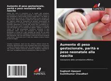 Capa do livro de Aumento di peso gestazionale, parità e peso neonatale alla nascita 