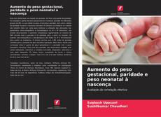 Portada del libro de Aumento do peso gestacional, paridade e peso neonatal à nascença