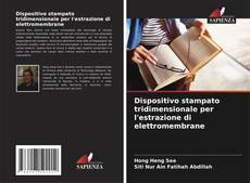 Buchcover von Dispositivo stampato tridimensionale per l'estrazione di elettromembrane