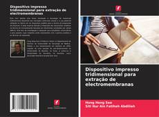 Portada del libro de Dispositivo impresso tridimensional para extração de electromembranas