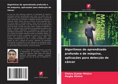 Copertina di Algoritmos de aprendizado profundo e de máquina, aplicações para detecção de câncer