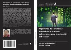 Bookcover of Algoritmos de aprendizaje automático y profundo, aplicaciones para la detección del cáncer