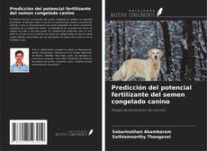 Bookcover of Predicción del potencial fertilizante del semen congelado canino