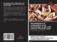 Bookcover of Development of composition and technology of gel with extract of ayrah roots