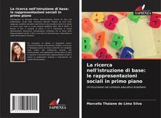 Bookcover of La ricerca nell'istruzione di base: le rappresentazioni sociali in primo piano