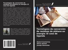 Bookcover of Tecnologías de conversión de residuos de plátano en energía: El caso de Uganda