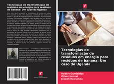 Capa do livro de Tecnologias de transformação de resíduos em energia para resíduos de banana: Um caso do Uganda 