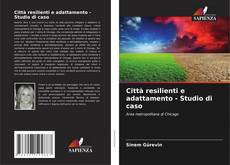 Buchcover von Città resilienti e adattamento - Studio di caso