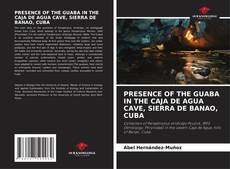 PRESENCE OF THE GUABA IN THE CAJA DE AGUA CAVE, SIERRA DE BANAO, CUBA kitap kapağı