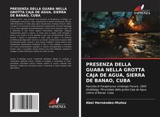 Bookcover of PRESENZA DELLA GUABA NELLA GROTTA CAJA DE AGUA, SIERRA DE BANAO, CUBA