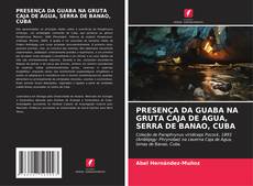 Capa do livro de PRESENÇA DA GUABA NA GRUTA CAJA DE AGUA, SERRA DE BANAO, CUBA 