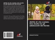 Capa do livro de Abilità di vita svelate: Uno studio tra gli adolescenti del Kerala 