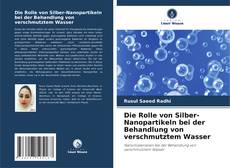 Bookcover of Die Rolle von Silber-Nanopartikeln bei der Behandlung von verschmutztem Wasser