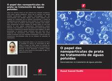 Portada del libro de O papel das nanopartículas de prata no tratamento de águas poluídas