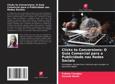 Clicks to Conversions: O Guia Comercial para a Publicidade nas Redes Sociais kitap kapağı