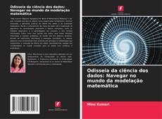 Bookcover of Odisseia da ciência dos dados: Navegar no mundo da modelação matemática