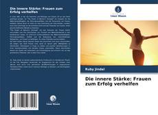 Bookcover of Die innere Stärke: Frauen zum Erfolg verhelfen