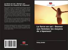 Bookcover of La force en soi : Donner aux femmes les moyens de s'épanouir