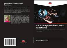 Bookcover of Le piratage cérébral sans fanatisme
