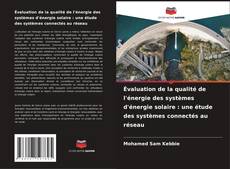 Bookcover of Évaluation de la qualité de l'énergie des systèmes d'énergie solaire : une étude des systèmes connectés au réseau