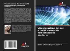Bookcover of Visualizzazione dei dati e realtà aumentata nell'educazione sanitaria