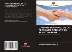 L'AIDANT INFORMEL DE LA PERSONNE ATTEINTE DE SCHIZOPHRÉNIE kitap kapağı
