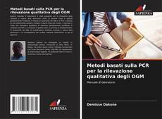 Bookcover of Metodi basati sulla PCR per la rilevazione qualitativa degli OGM
