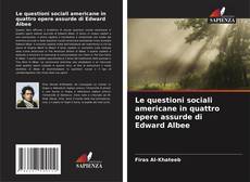 Capa do livro de Le questioni sociali americane in quattro opere assurde di Edward Albee 