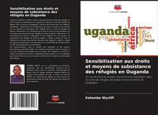 Copertina di Sensibilisation aux droits et moyens de subsistance des réfugiés en Ouganda