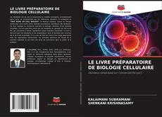 Bookcover of LE LIVRE PRÉPARATOIRE DE BIOLOGIE CELLULAIRE