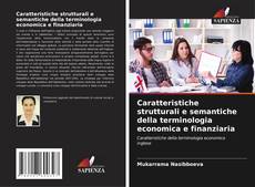 Bookcover of Caratteristiche strutturali e semantiche della terminologia economica e finanziaria