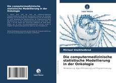 Capa do livro de Die computermedizinische statistische Modellierung in der Onkologie 