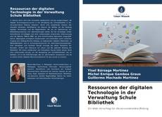 Copertina di Ressourcen der digitalen Technologie in der Verwaltung Schule Bibliothek