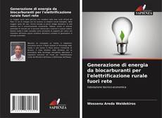 Bookcover of Generazione di energia da biocarburanti per l'elettrificazione rurale fuori rete