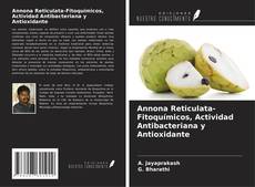 Bookcover of Annona Reticulata-Fitoquímicos, Actividad Antibacteriana y Antioxidante