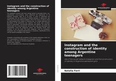 Instagram and the construction of identity among Argentine teenagers kitap kapağı