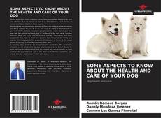 Обложка SOME ASPECTS TO KNOW ABOUT THE HEALTH AND CARE OF YOUR DOG
