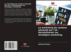 Capa do livro de Le marketing de contenu alimenté par l'IA : Révolutionner les stratégies marketing 