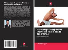 Copertina di Fisioterapia desportiva Treino da flexibilidade dos atletas