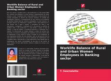 Worklife Balance of Rural and Urban Women Employees in Banking sector kitap kapağı