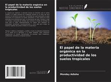 Bookcover of El papel de la materia orgánica en la productividad de los suelos tropicales