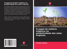 Buchcover von O papel da matéria orgânica na produtividade dos solos tropicais