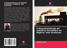 Bookcover of A Regulamentação da Indústria Petrolífera na Nigéria: Uma Avaliação