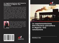 Copertina di La regolamentazione dell'industria petrolifera in Nigeria: Una valutazione